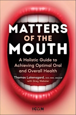 Matters of the Mouth - A Holistic Guide to Achieving Optimal Oral and Overall Health
