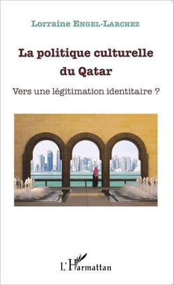 La politique culturelle du Qatar - Vers une légitimation identitaire ?