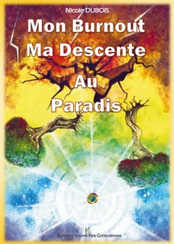 Mon Burnout Ma Descente Au Paradis - Témoignage d'un éveil de conscience