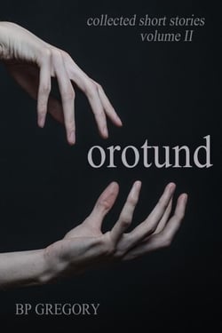 Orotund: Collected Short Stories Volume Two - Collected Short Stories, #2