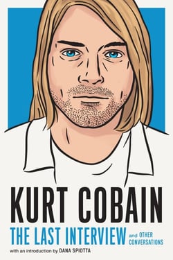 Kurt Cobain: The Last Interview - and Other Conversations