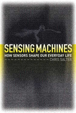 Sensing Machines - How Sensors Shape Our Everyday Life