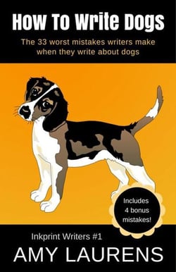 How To Write Dogs: The 33 Worst Mistakes Writers Make When They Write About Dogs - Inkprint Writers, #1