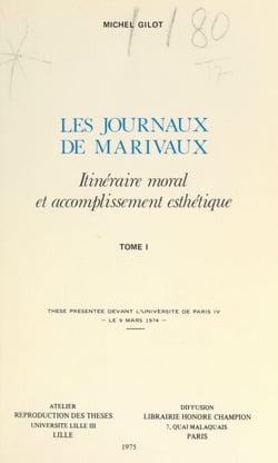 Les Journaux de Marivaux. Itinéraire moral et accomplissement esthétique (1) - Thèse présentée devant l'Université de Paris IV, le 9 mars 1974