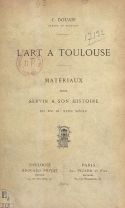 L'art à Toulouse - Matériaux pour servir à son histoire du XVe au XVIIIe siècle