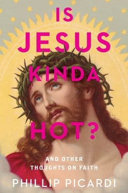 Is Jesus Kinda Hot? - And Other Thoughts on Faith