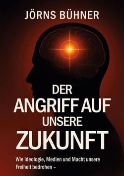 Der Angriff auf unsere Zukunft - Wie Ideologie, Medien und Macht unsere Freiheit bedrohen