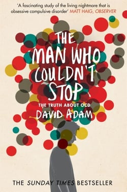 The Man Who Couldn't Stop - OCD and the true story of a life lost in thought