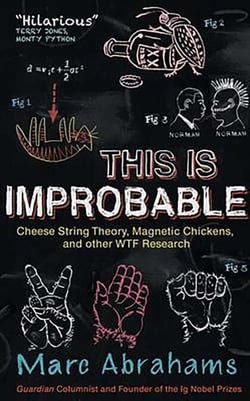 This is Improbable - Cheese String Theory, Magnetic Chickens and Other WTF Research