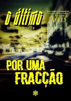 Por Uma Fracção - O Último - Temporada 0, #0