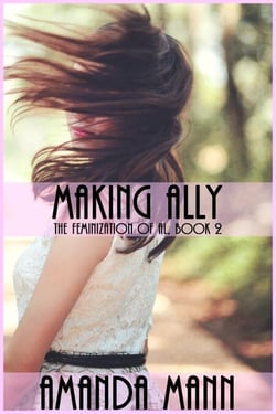 Making Ally: The Feminization of Al, Book 2 - Making Ally: The Feminization of Al, #2