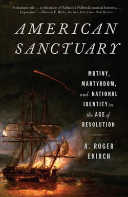 American Sanctuary - Mutiny, Martyrdom, and National Identity in the Age of Revolution