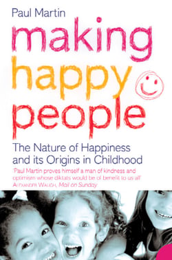 Making Happy People - The nature of happiness and its origins in childhood