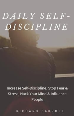 Daily Self-Discipline: Increase Self-Discipline, Stop Fear &amp; Stress, Hack Your Mind &amp; Influence People