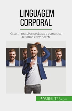 Linguagem corporal - Criar impressões positivas e comunicar de forma convincente