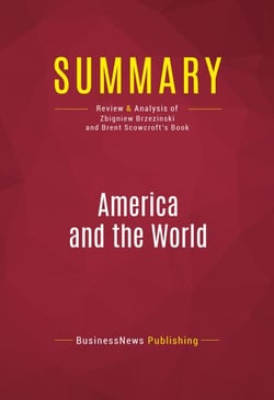 Summary: America and the World - Review and Analysis of Zbigniew Brzezinski and Brent Scowcroft's Book