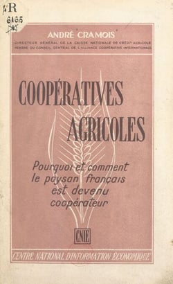 Coopératives agricoles - Pourquoi et comment le paysan français est devenu coopérateur