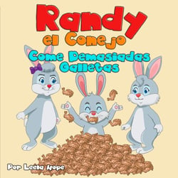 Randy el Conejo Come Demasiadas Galletas - Libros para ninos en español [Children's Books in Spanish)