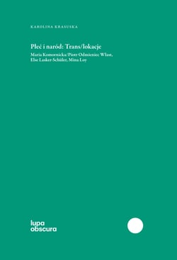 Płeć i naród : Trans/lokacje - Maria Komornicka/Piotr Odmieniec Włast, Else Lasker-Schüler, Mina Loy