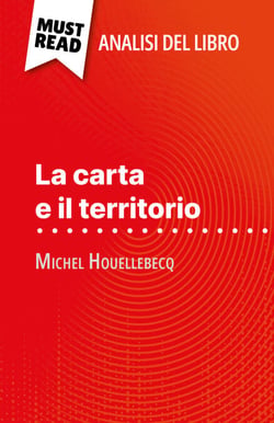 La carta e il territorio di Michel Houellebecq (Analisi del libro) - Analisi completa e sintesi dettagliata del lavoro