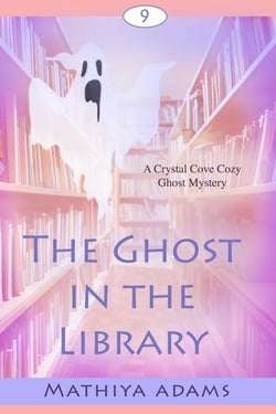 The Ghost in the Library - Crystal Cove Cozy Ghost Mysteries, #9