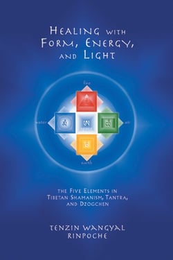 Healing with Form, Energy, and Light - The Five Elements in Tibetan Shamanism, Tantra, and Dzogchen