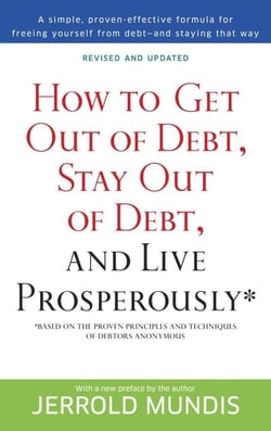 How to Get Out of Debt, Stay Out of Debt, and Live Prosperously* - Based on the Proven Principles and Techniques of Debtors Anonymous