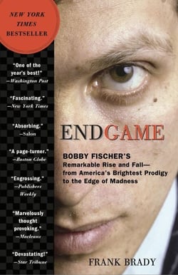 Endgame - Bobby Fischer's Remarkable Rise and Fall - from America's Brightest Prodigy to the Edge of Madness