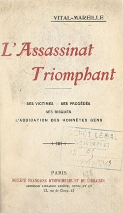 L'assassinat triomphant - Ses victimes, ses procédés, ses risques, l'abdication des honnêtes gens
