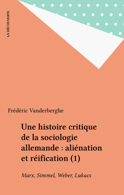 Une histoire critique de la sociologie allemande : aliénation et réification (1) - Marx, Simmel, Weber, Lukacs