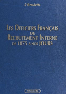 Les officiers français de recrutement interne de 1875 à nos jours - Armée de terre, Gendarmerie nationale, corps techniques et administratifs des services communs et de l'armement