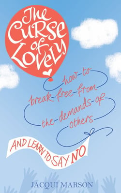 The Curse of Lovely - How to break free from the demands of others and learn how to say no