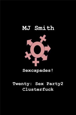 Sexcapades! Twenty: Sex Party2 Clusterf*ck - Sexcapades!, #20