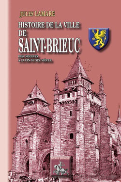 Histoire de la Ville de Saint-Brieuc - des origines au XIXe siècle