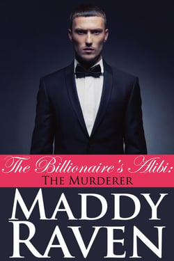 The Billionaire's Alibi: The Murderer (The Billionaire's Alibi #6) - The Billionaire's Alibi, #6