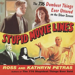 Stupid Movie Lines - The 776 Dumbest Things Ever Uttered on the Silver Screen