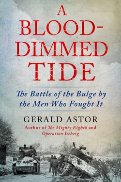 A Blood-Dimmed Tide - The Battle of the Bulge by the Men Who Fought It