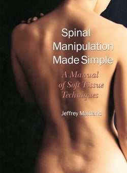 Spinal Manipulation Made Simple - A Manual of Soft Tissue Techniques