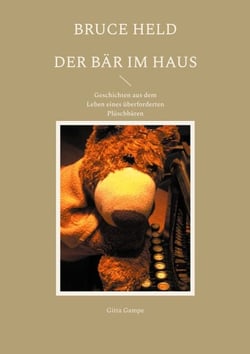 Bruce Held - Der Bär im Haus - Geschichten aus dem Leben eines überforderten Plüschbären