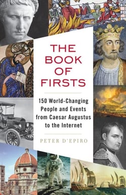 The Book of Firsts - 150 World-Changing People and Events, from Caesar Augustus to the Internet