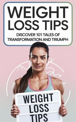 Weight Loss Tips: Discover 101 Tales of Transformation &amp; Triumph! - Diet Books, #2