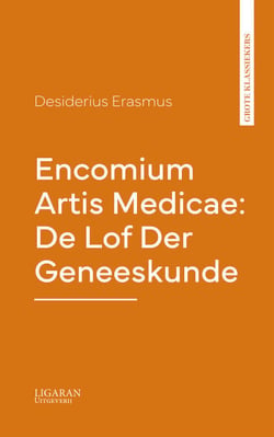 Encomium Artis Medicae: De Lof Der Geneeskunde
