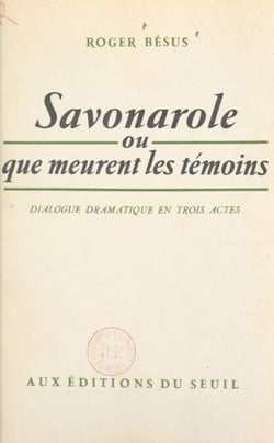 Savonarole - Ou Que meurent les témoins. Dialogue dramatique en 3 actes