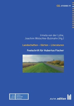 Landschaften - Gärten - Literaturen - Festschrift für Hubertus Fischer
