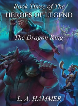 Book Three of the Heroes of Legend: The Dragon King - Heroes of Legend Books, #3