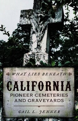 What Lies Beneath - California Pioneer Cemeteries and Graveyards