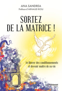 Sortez de la matrice ! - Se libérer de ses conditionnements et devenir maître de sa vie