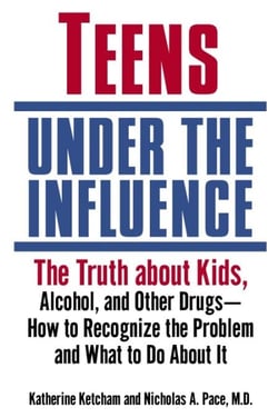 Teens Under the Influence - The Truth About Kids, Alcohol, and Other Drugs- How to Recognize the Problem and What to Do About It