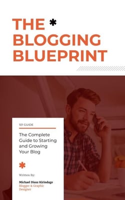 The Blogging Blueprint : The Complete  Guide to Starting  and Growing  Your Blog