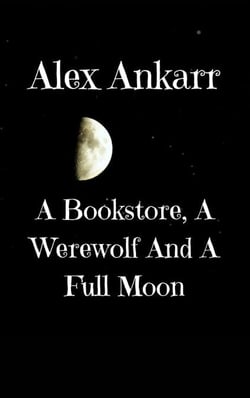 A Bookstore, A Werewolf And A Full Moon - Books and Wolves, #1